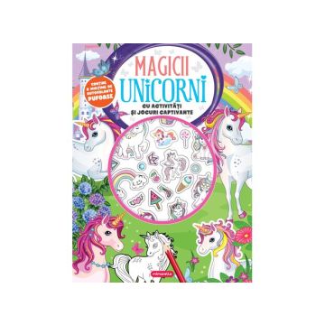 Magicii unicorni - Cu activitati si jocuri captivante (Kreativ)