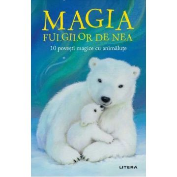 Magia fulgilor de nea. 10 povesti magice cu animalute (Litera)