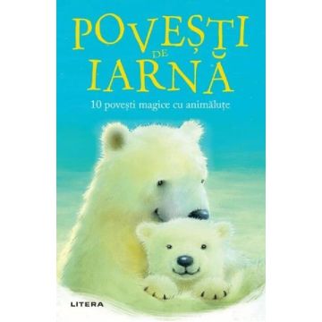 Povesti de iarna. 10 povesti magice cu animalute (Litera)