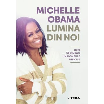 Lumina din noi. Cum sa invingi in momente dificile (Litera)