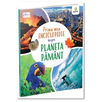 Prima mea enciclopedie despre Planeta Pamant (Gama)