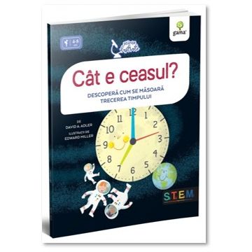 STIINTE ILUSTRATE. Cat e ceasul? Descopera cum se masoara trecerea timpului (Gama)