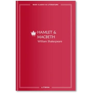 MARI CLASICI AI LITERATURII. Hamlet & Macbeth (Litera)