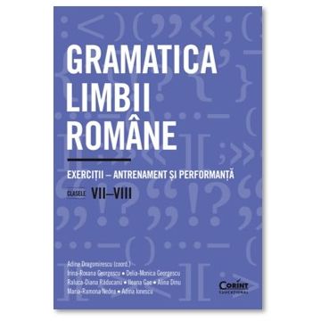 Gramatica limbii romane. Exerciti – antrenament si performanta. Clasele VII-VIII (Corint)