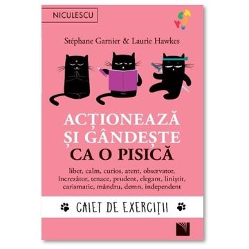 Actioneaza si gandeste ca o pisica. Caiet de exercitii (Niculescu)