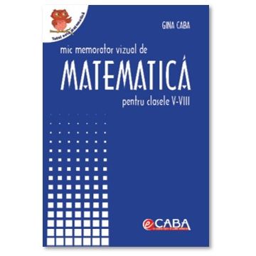 Mic memorator de matematica pentru clasele V-VIII (A5, coperta plastifiata, spira metalica) (Caba)