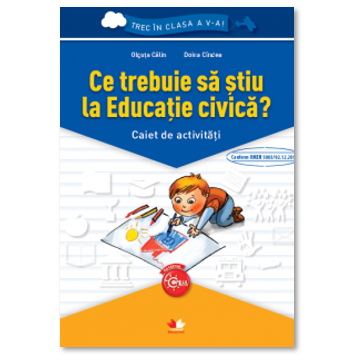 Ce trebuie sa stiu la educatie civica? Caiet de activitati. Trec in clasa a V-a (Litera)