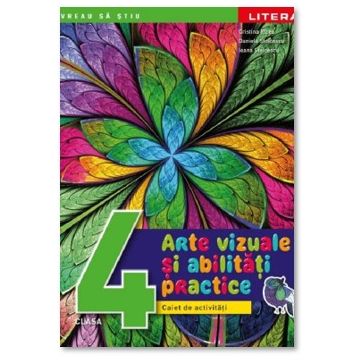 Arte vizuale si abilitati practice. Caiet de activitati. Clasa a IV-a (Litera)