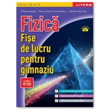 Fizica. Fise de lucru pentru gimnaziu. Clasele VI-VIII (Litera)