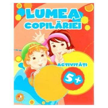 LUMEA COPILARIEI. Activitati 5+ (Litera)