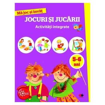 MA JOC SI INVAT.Jocuri si jucarii. Activitati integrate. 5-6 ani (Litera)
