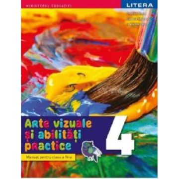 Manual. Arte vizuale si abilitati practice. Clasa a IV-a (Litera)