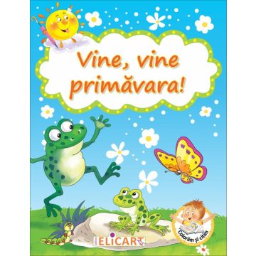 Vine, vine primavara! Carte de colorat (Elicart)