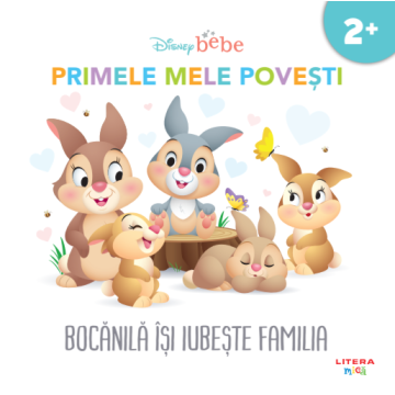 DISNEY BEBE. BOCANILA ISI IUBESTE FAMILIA. Primele mele povesti (Litera)