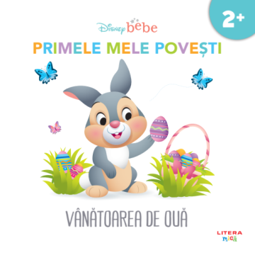 DISNEY BEBE. VANATOAREA DE OUA. Primele mele povesti (Litera)