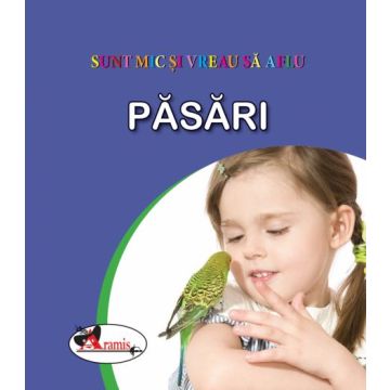 Pasari - Sunt mic si vreau sa aflu (Aramis)