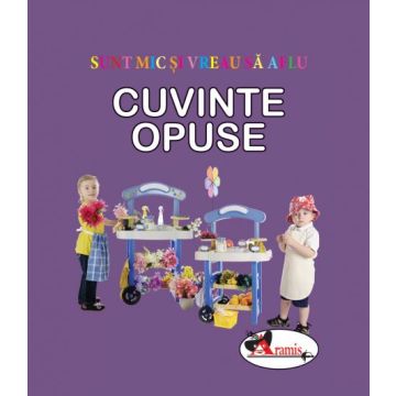 Cuvinte opuse - Sunt mic si vreau sa aflu (Aramis)