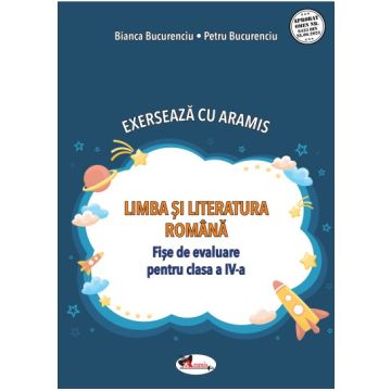 Exerseaza cu Aramis. Limba si literatura romana. Fise de evaluare clasa a IV-a (Aramis)
