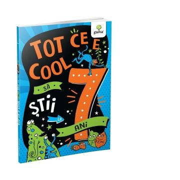 Tot ce e cool sa stii la 7 ani (Gama)