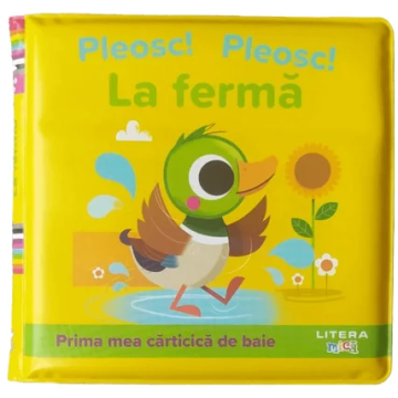 Pleosc! pleosc! La ferma. Prima mea carticica de baie (Litera)