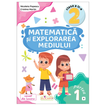 Matematica si explorarea mediului. Clasa a II-a. Partea 1 (B)
