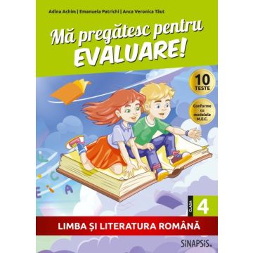Ma pregatesc pentru evaluare! - clasa a IV-a - Limba si literatura romana (Sinapsis)