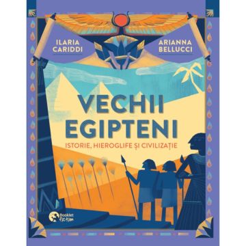 Vechii Egipteni: istorie, hieroglife si civilizatie (Booklet)