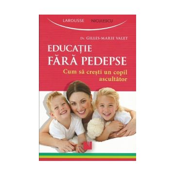 Educatie fara pedepse. Cum sa cresti un copil ascultator.