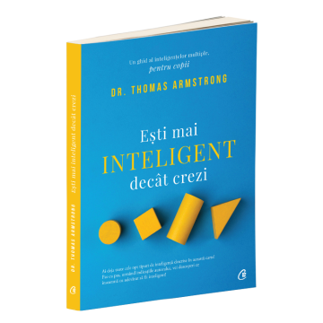 Esti mai inteligent decat crezi. Un ghid al inteligentelor multiple, pentru copii (Curtea Veche)