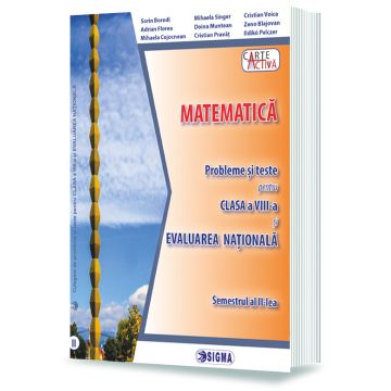 MATEMATICA. Probleme și teste pentru clasa a VIII-a și EVALUAREA NATIONALA. Semestrul al II-lea (Sigma)