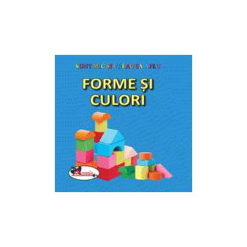  Forme si culori -Copii 0-3 ani (Aramis)