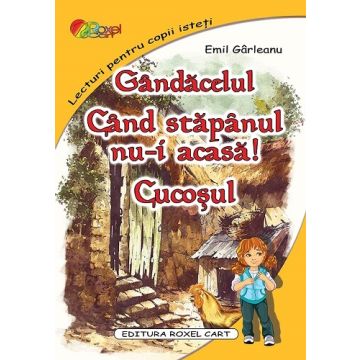 Gandacelul. Cand stapanul nu-i acasa. Cucosul (Cartex)