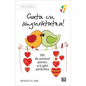 Gata cu singurătatea. 100 de ponturi pentru a-ți găsi perechea. (Niculescu)