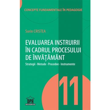 EVALUAREA INSTRUIRII IN CADRUL PROCESULUI DE INVATAMANT - VOL. 11 (DPH)