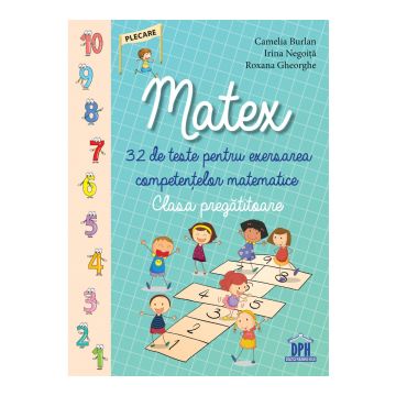 MATEX Clasa Pregatitoare. 32 de teste pentru exersarea competentelor matematice (Didactica Publishing House)