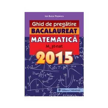 Ghid de pregatire Bacalaureat. Matematica. M_st-nat. (2015)