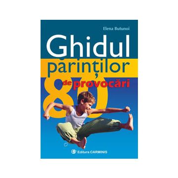 Ghidul parintilor. 80 de provocari