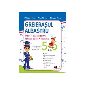  Greierasul Albastru - jocuri si exercitii pentru domeniul stiinte - matematica (caiet) grupa mare 5-6 ani (Aramis)