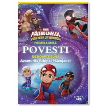 Marvel. Paienjenelul si prietenii lui uimitori. Primele mele povesti de noapte buna. Aventurile Echipei Paienjenel (Litera)