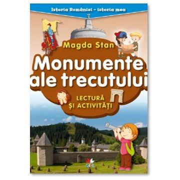 Istoria Romaniei - istoria mea. Monumente ale trecutului. Lectura si activitati (Litera)