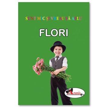 Flori -  Sunt mic si vreau sa aflu (Aramis)