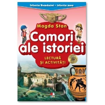 Istoria Romaniei - istoria mea. Comori ale istoriei. Lectura si activitati (Litera)