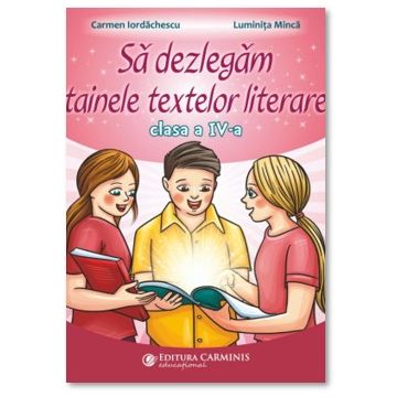Sa dezlegam tainele textelor literare. Clasa a IV-a (dupa manualul Art Klett) (Carminis)