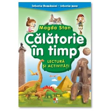 Istoria Romaniei - istoria mea. Calatorie in timp. Lectura si activitati (Litera)