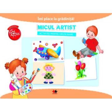IMI PLACE LA GRADINITA. Micul artist. Activitati pentru grupa mare (Litera)