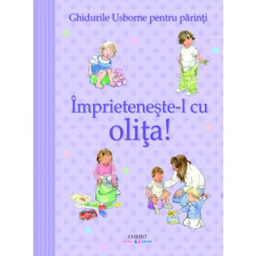 Ghidurile Usborne pentru parinti. Imprieteneste-l cu olita! (Corint)