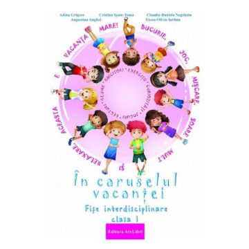 In caruselul vacantei Clasa I - Fise interdisciplinare (Ars Libri)