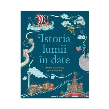 ISTORIA LUMII IN DATE. De la Epoca pietrei pana in anul 2000 (Litera)