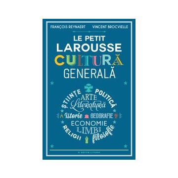 LE PETIT LAROUSSE. CULTURA GENERALA (Litera)