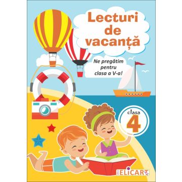 Lecturi de vacanta clasa a IV-a. Ne pregatim pentru clasa a V-a (Elicart)